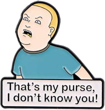 Load image into Gallery viewer, King Of The Hill Bobby Hill “That’s My Purse, I Don’t Know You” Funny Enamel Pin