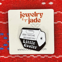 Load image into Gallery viewer, Playmate cooler pin Don't hate me because I'm a little cooler funny retro 80's enamel pin FREE SHIPPING OVER $45