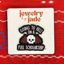 Load image into Gallery viewer, Going to hell on a full scholarship funny skull enamel pin brooch FREE SHIPPING OVER $45