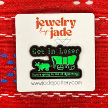 Load image into Gallery viewer, Get in loser we're dying of dysentery Oregon trail retro computer games enamel pin 80's FREE SHIPPING OVER $45