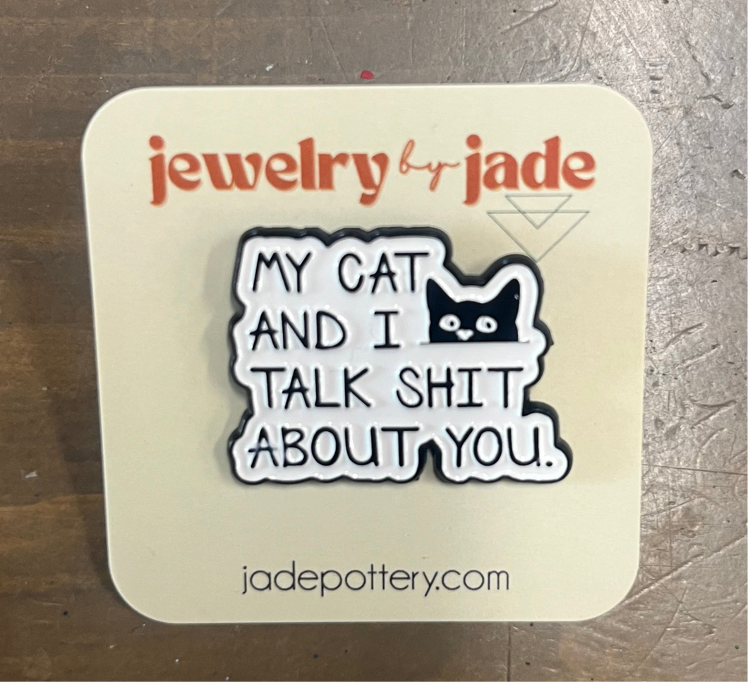 My Cat And I Talk Shit About You Enamel Pin FREE SHIPPING OVER $45