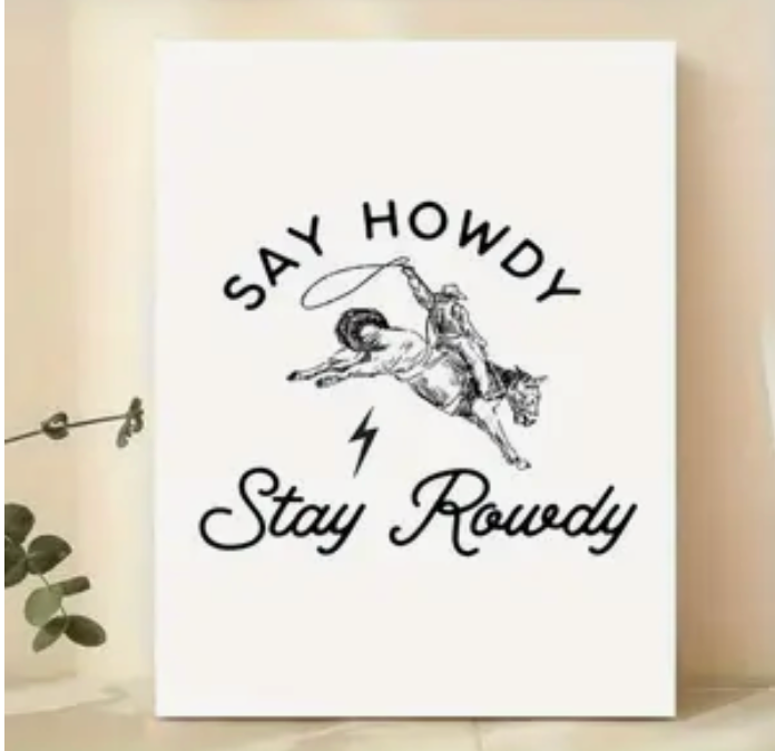 Say Howdy stay rowdy 12x16 canvas poster