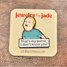 Load image into Gallery viewer, King Of The Hill Bobby Hill “That’s My Purse, I Don’t Know You” Funny Enamel Pin
