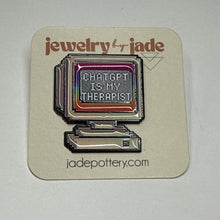 Load image into Gallery viewer, Chat GPT is my Therapist funny enamel pin Nerd Computer Brooch free ship 25+
