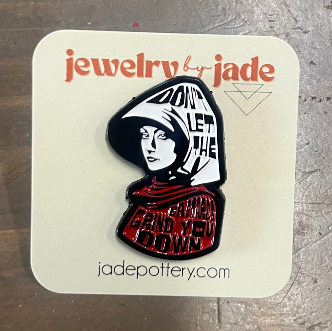 Don't Let The Bastard Grind you Down Handmaids Tale Enamel Pin FREE SHIPPING WITH $45