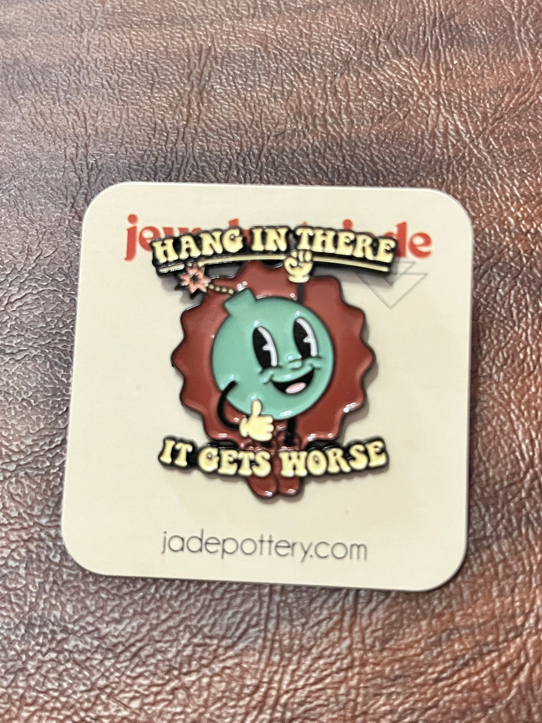 Hang In There It Gets Worse Enamel Pin