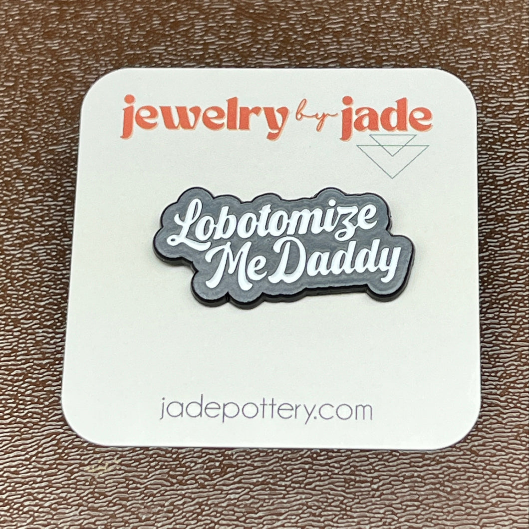 Lobotomize me Daddy enamel pin