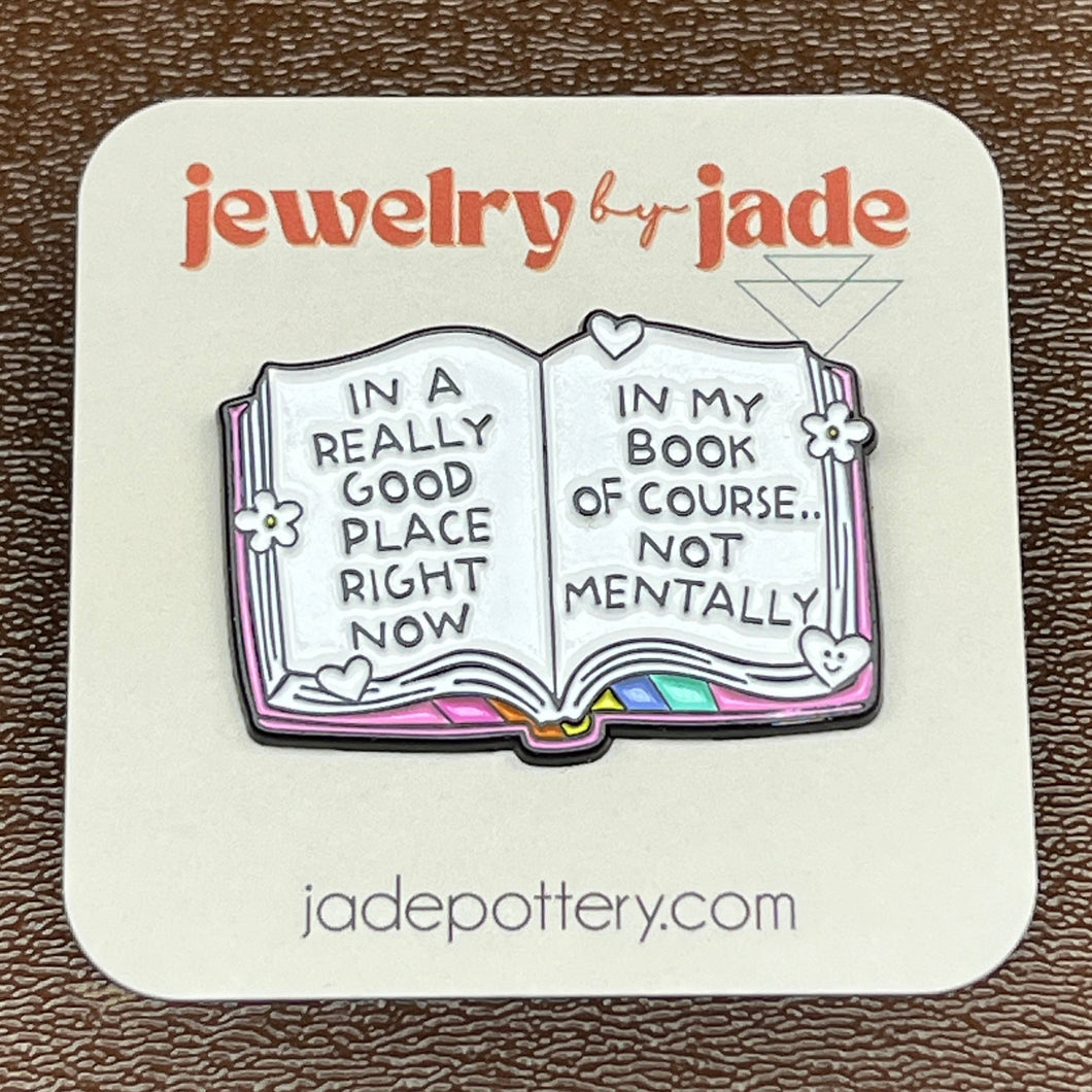 In a really good place right now in my book of course, not mentally enamel pin