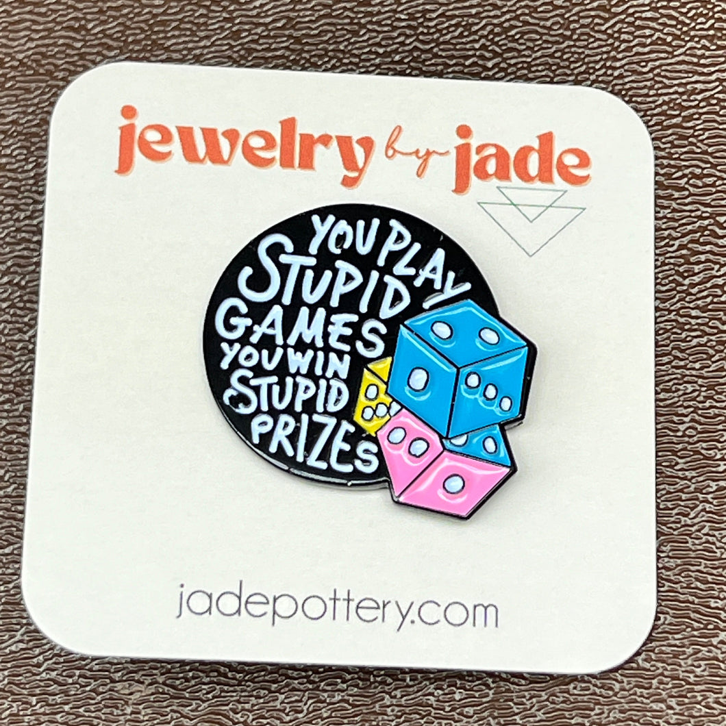 You play stupid games you win stupid prizes enamel pin
