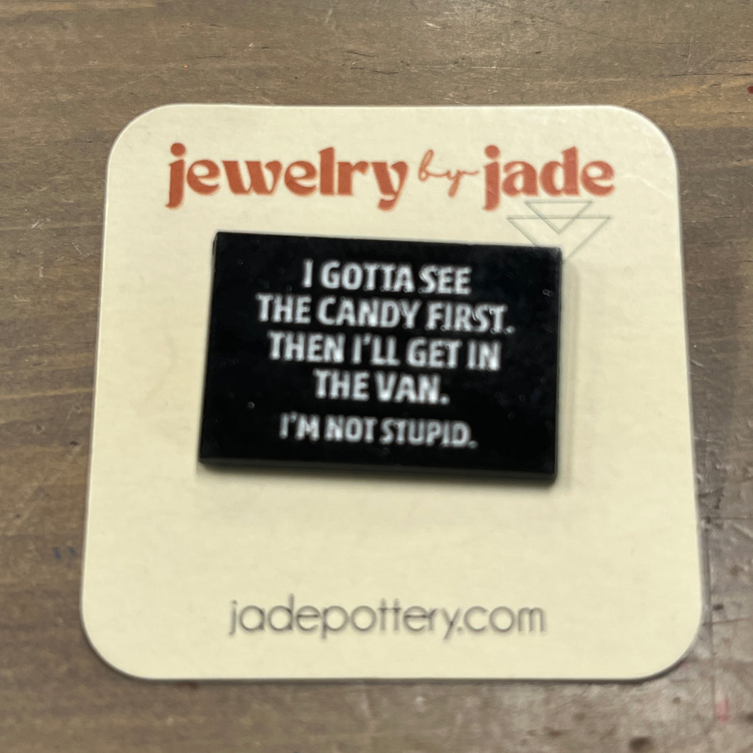 I gotta see the candy first then I get in the van funny enamel pin