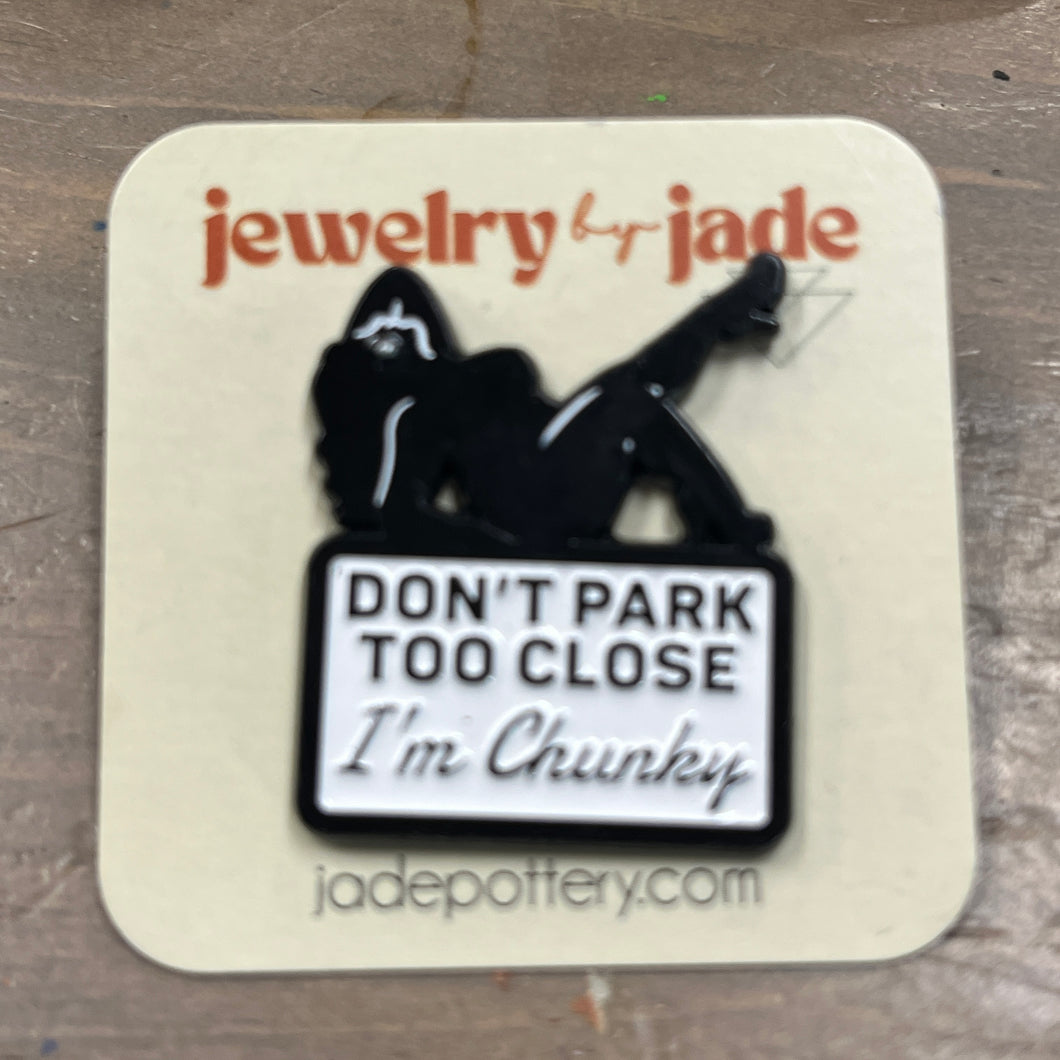 don't park too close I'm chubby funny enamel pin