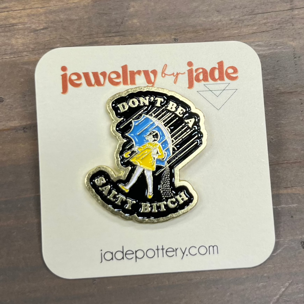 Don't be a salty b***h enamel pin