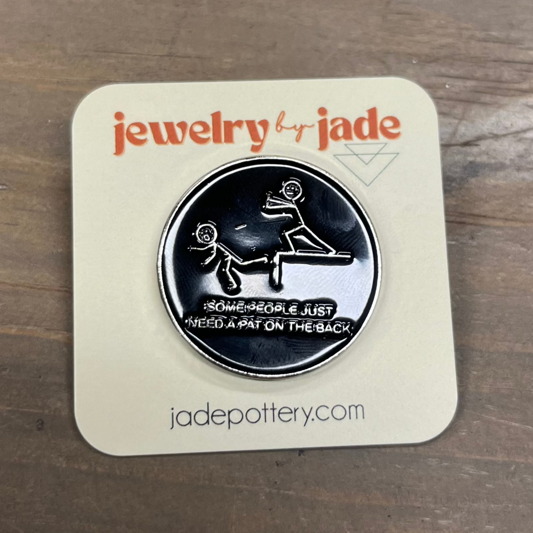 Some People just need a pat on the back enamel pin