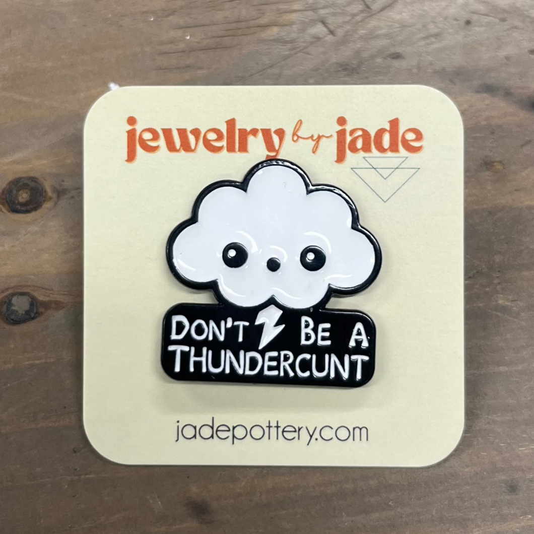 Don't Be A Thunderc**t Enamel Pin