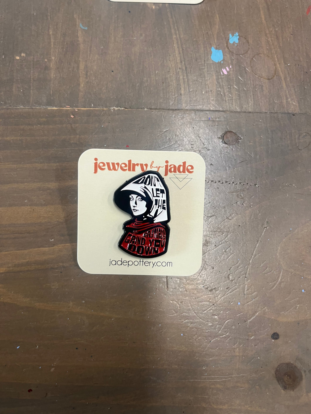 Don't Let The Bastard Grind you Down Handmaids Tale Enamel Pin