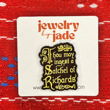 Load image into Gallery viewer, Thou May Ingest a Satchel of Richards Funny Enamel Pin brooch
