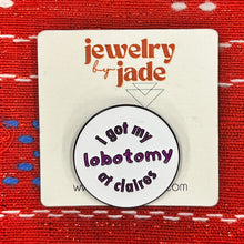 Load image into Gallery viewer, I Got My Lobotomy at Claire&#39;s&#39; enamel Pin 90&#39;s 2000&#39;s Brooch
