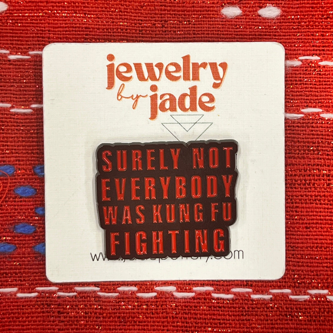 Surely not everyone was Kung Fu Fighting enamel pin brooch