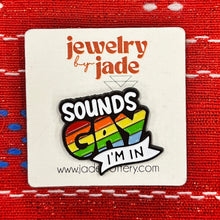 Load image into Gallery viewer, Sounds gay I&#39;m in LGBTQ+ enamel pin
