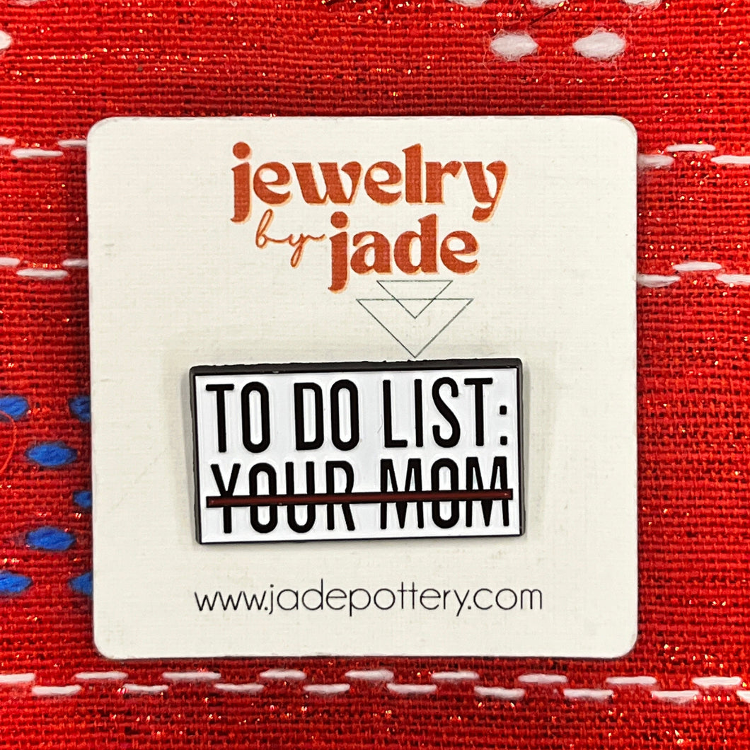 to do list  your mom funny enamel pin brooch