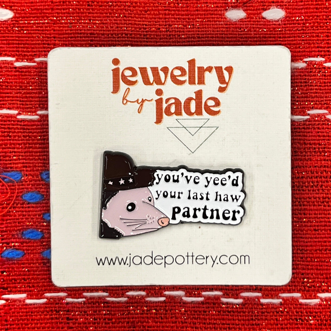 you've yee'd your last haw possum western funny enamel pin brooch