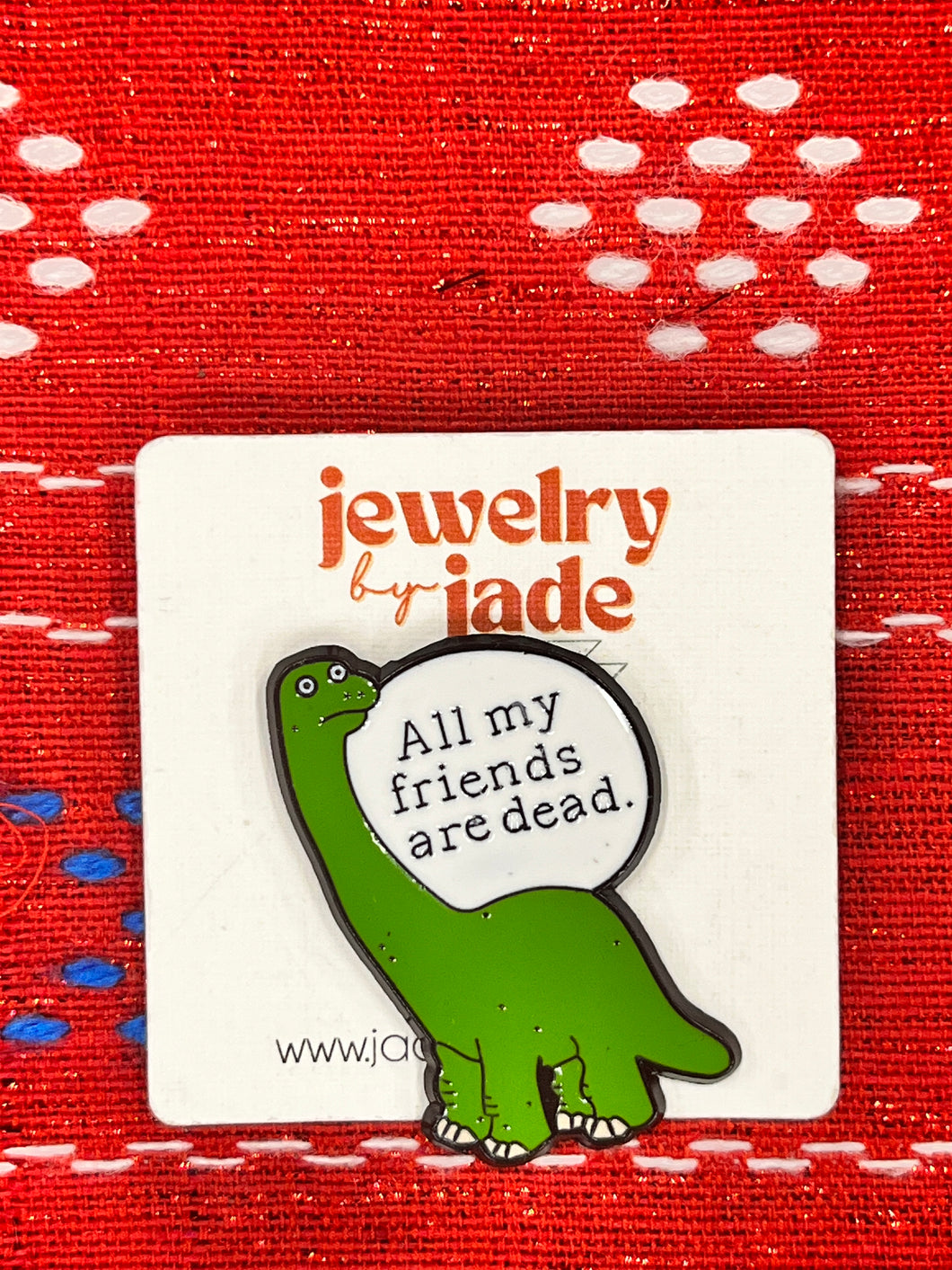 All my friends are dead dinosaur enamel pin fake humor funny gift