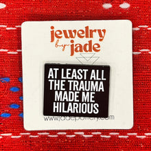 Load image into Gallery viewer, the trauma made me hilarious funny enamel pin brooch
