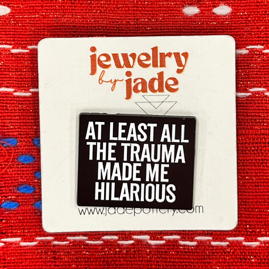 the trauma made me hilarious funny enamel pin brooch