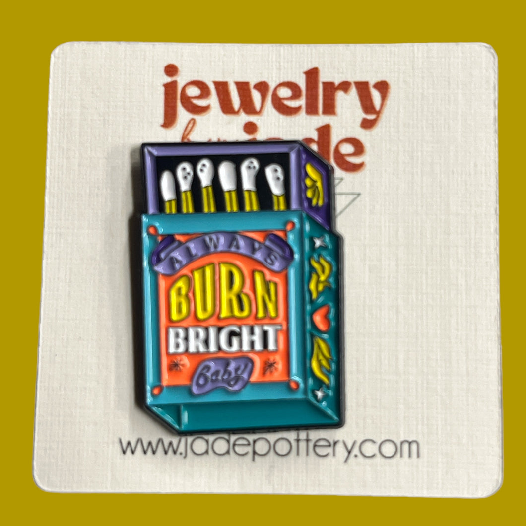 Match box pin Always Burn Bright Baby funny retro style enamel pin 420 gift