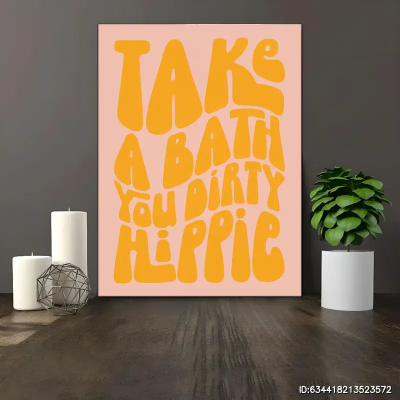 Take a bath you dirty hippie Canvas Poster 12x18